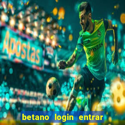 betano login entrar na minha conta